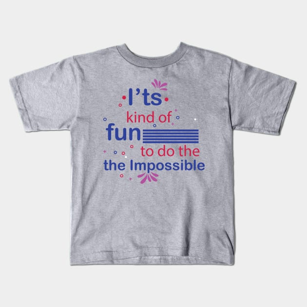 It's kind of fun to do the impossible. - Inspirational Motivational Quote! Kids T-Shirt by Shirty.Shirto